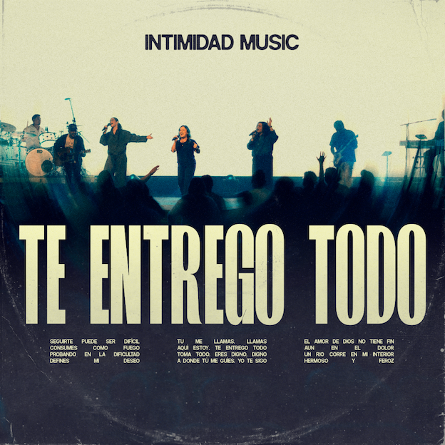 Intimidad Music presenta “Te Entrego Todo”, una poderosa declaración de rendición, fe y adoración